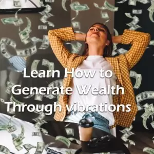 How to Generate Wealth Through Vibrations.